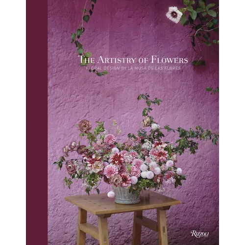The Artistry of Flowers: Floral Design by La Musa de Las Flores - Hardcover