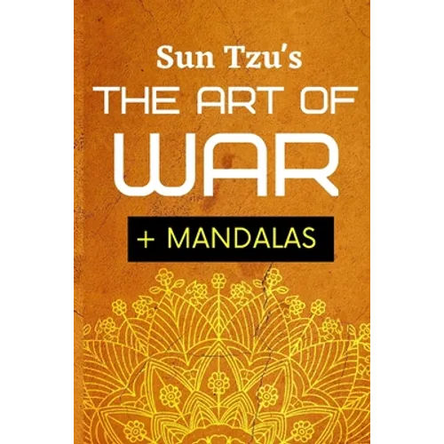 Sun Tsu's The Art Of War + Mandalas: Adult Coloring Book To Help You Meditate On Sun Tsu's Art Of War - Paperback