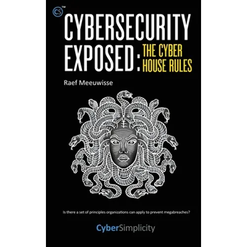 Cybersecurity Exposed: The Cyber House Rules - Hardcover