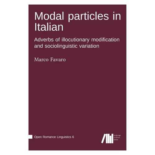Modal particles in Italian. Adverbs of illocutionary modification and sociolinguistic variation - Hardcover