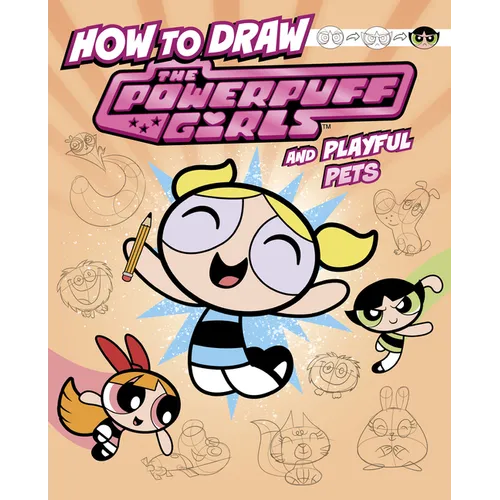 How to Draw the Powerpuff Girls and Playful Pets - Hardcover
