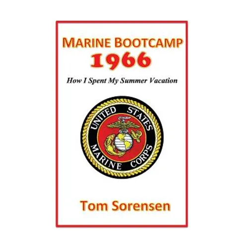 Marine Bootcamp1966: How I Spent My Summer Vacation - Paperback