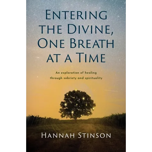 Entering the Divine, One Breath at a Time: An exploration of healing through sobriety and spirituality - Paperback