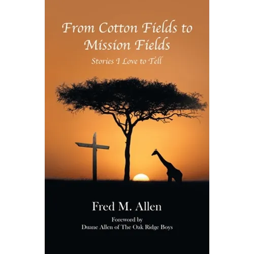 From Cotton Fields to Mission Fields: Stories I Love to Tell - Paperback