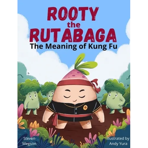 Rooty the Rutabaga: The Meaning of Kung Fu - Hardcover