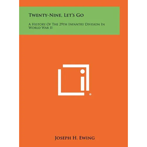 Twenty-Nine, Let's Go: A History Of The 29th Infantry Division In World War II - Hardcover