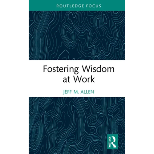 Fostering Wisdom at Work - Hardcover