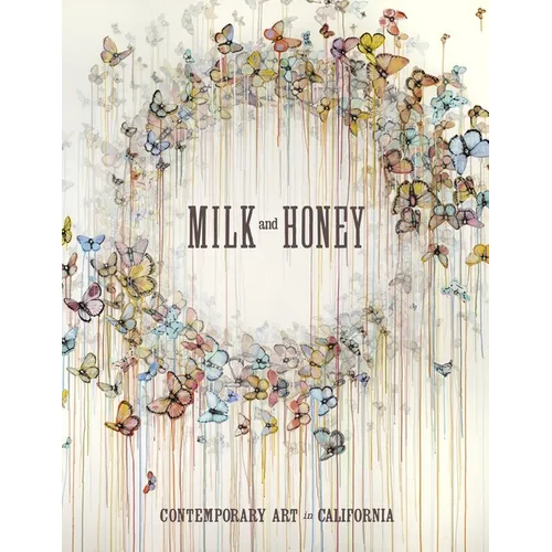 Milk and Honey: Contemporary Art in California - Hardcover