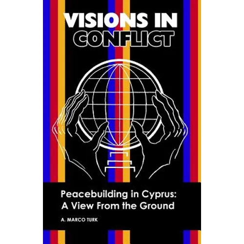 VISIONS IN CONFLICT Peacebuilding in Cyprus: A View from the Ground - Paperback