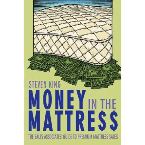 Money in the Mattre$$: The Sales Associates' Guide to Premium Mattress Sales - Paperback