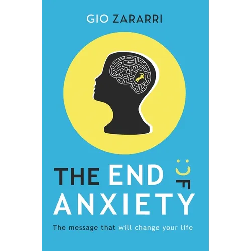 The End of Anxiety: The message that will change your life - Paperback
