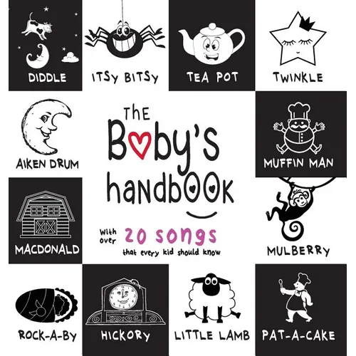 The Baby's Handbook: 21 Black and White Nursery Rhyme Songs, Itsy Bitsy Spider, Old MacDonald, Pat-a-cake, Twinkle Twinkle, Rock-a-by baby, - Hardcover