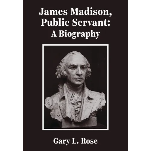 James Madison, Public Servant: A Biography - Hardcover