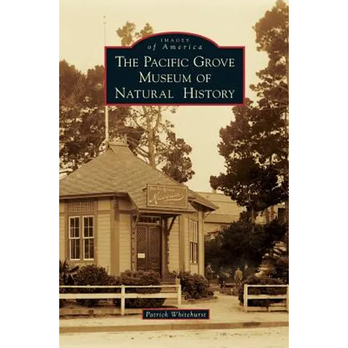 The Pacific Grove Museum of Natural History - Hardcover