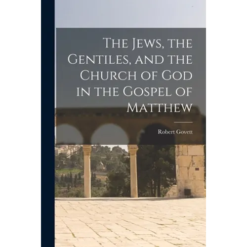The Jews, the Gentiles, and the Church of God in the Gospel of Matthew - Paperback