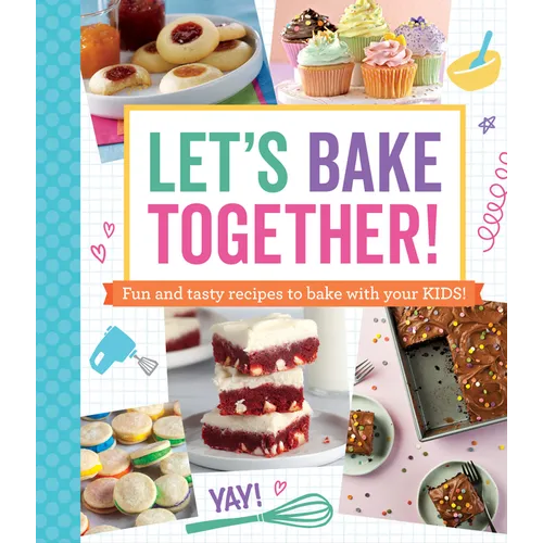 Let's Bake Together!: Fun and Tasty Recipes to Bake with Your Kids! - Paperback