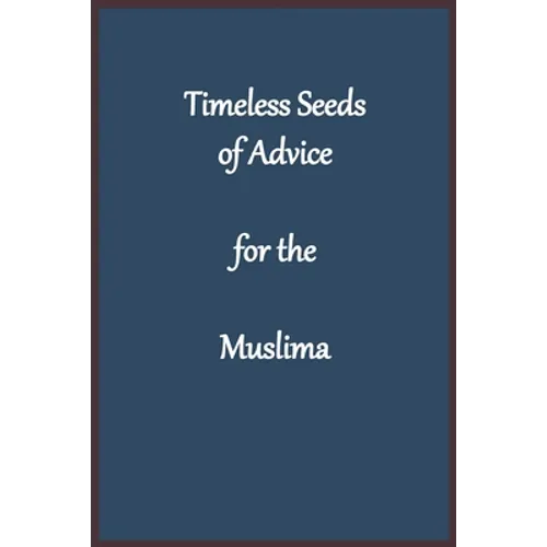 Timeless Seeds of Advice for the Muslima - Paperback