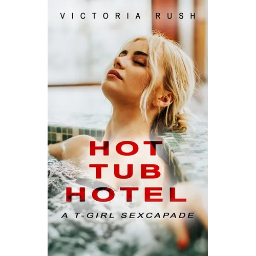 Hot Tub Hotel: A T-Girl Sexcapade (Shemale Erotica) - Paperback