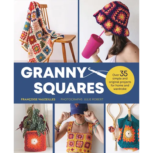 Granny Squares: 37 Simple and Original Projects for Home and Wardrobe - Paperback