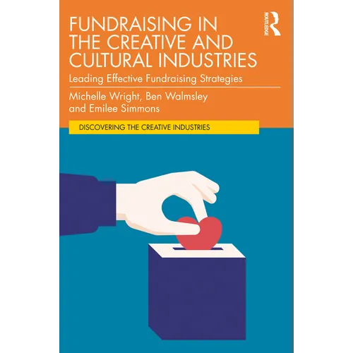Fundraising in the Creative and Cultural Industries: Leading Effective Fundraising Strategies - Paperback