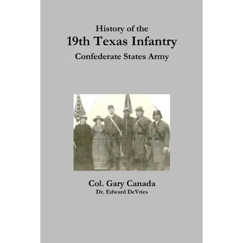 History of the 19th Texas Infantry, Confederate States Army - Paperback