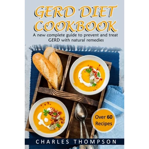 GERD Diet Cookbook: A new complete guide to prevent and treat GERD, reflux, and gastric acid with natural remedies. With more than 60 deli - Paperback