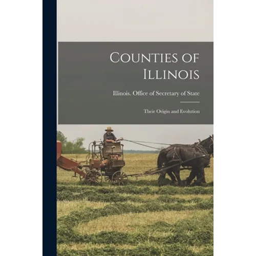 Counties of Illinois: Their Origin and Evolution - Paperback