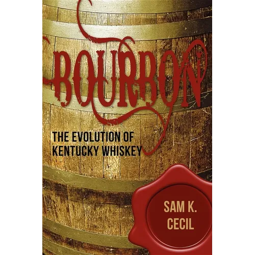 Bourbon: The Evolution of Kentucky Whiskey - Hardcover