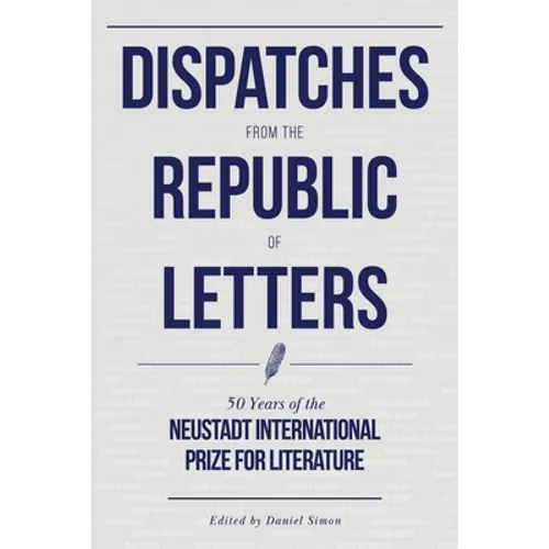 Dispatches from the Republic of Letters: 50 Years of the Neustadt International Prize for Literature - Hardcover