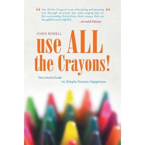 Use All the Crayons!: The Colorful Guide to Simple Human Happiness - Paperback