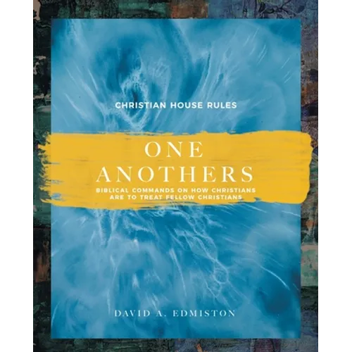 One Anothers: Biblical Commands on How Christians Are to Treat Fellow Christians - Paperback