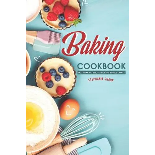 Baking Cookbook: Tasty Baking Recipes for the Whole Family - Paperback