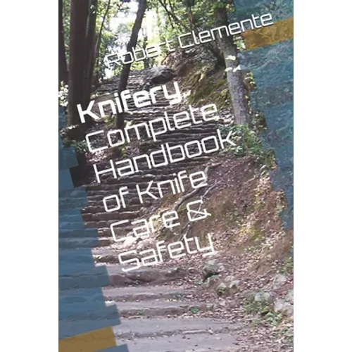Knifery: Complete Handbook of Knife Care & Safety - Paperback