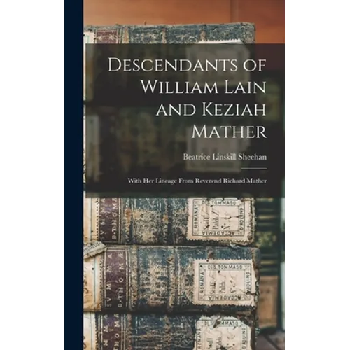 Descendants of William Lain and Keziah Mather: With Her Lineage From Reverend Richard Mather - Hardcover