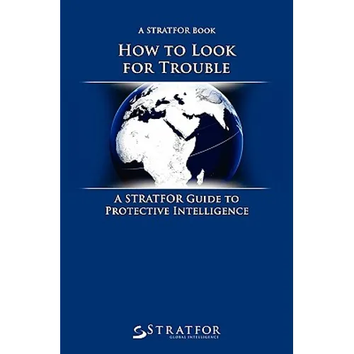 How to Look for Trouble: A Stratfor Guide to Protective Intelligence - Paperback
