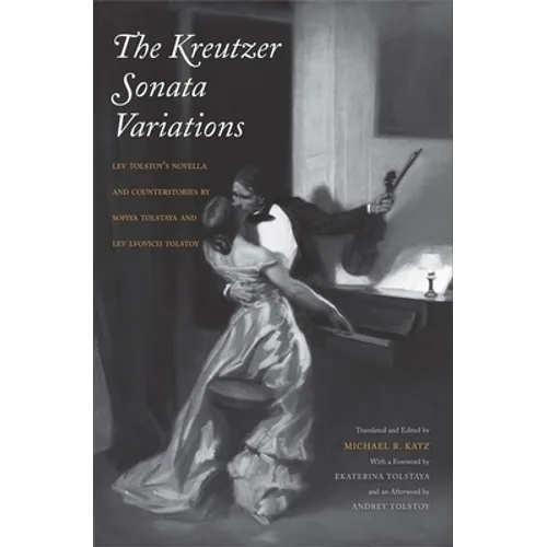Kreutzer Sonata Variations: Lev Tolstoy's Novella and Counterstories by Sofiya Tolstaya and Lev Lvovich Tolstoy - Hardcover