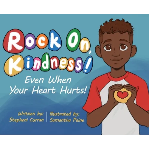 Rock On, Kindness! Even When Your Heart Hurts! - Hardcover