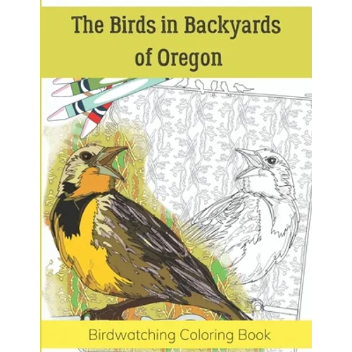 The Birds in Backyards of Oregon: Birdwatching Coloring Book - Paperback