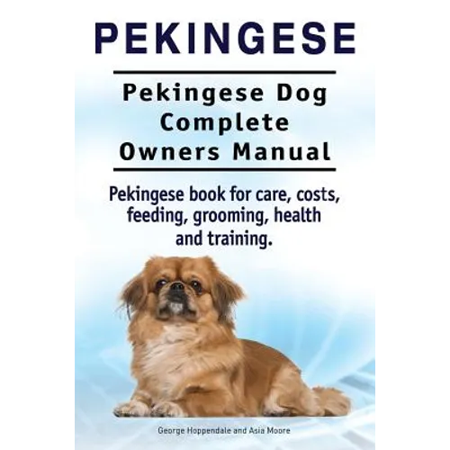 Pekingese. Pekingese Dog Complete Owners Manual. Pekingese book for care, costs, feeding, grooming, health and training.. - Paperback