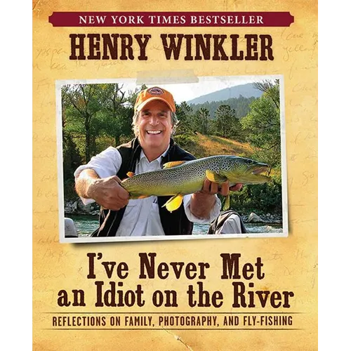 I've Never Met an Idiot on the River: Reflections on Family, Photography, and Fly-Fishing - Paperback
