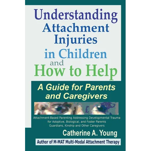 Understanding Attachment Injuries in Children and How to Help: A Guide for Parents and Caregivers - Paperback