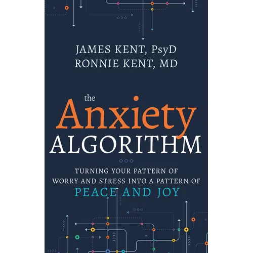 Anxiety Algorithm: Turning Your Pattern of Worry and Stress Into a Pattern of Peace and Joy - Paperback