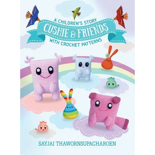 Cushie and Friends: a children's story with crochet patterns - Hardcover
