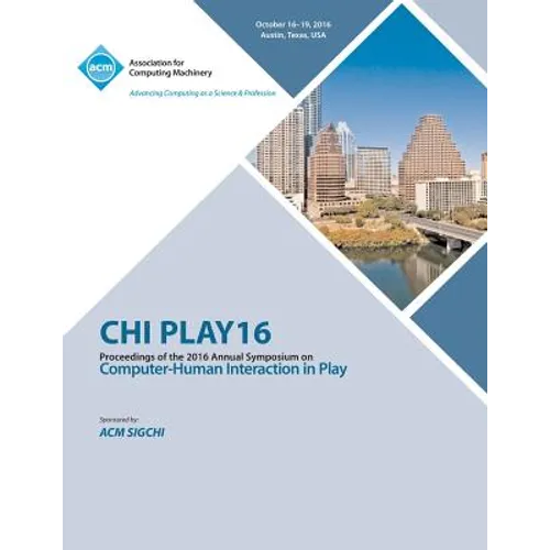 CHI PLAY 16 Annual Symposium on Computer-Human Interface on Play - Paperback