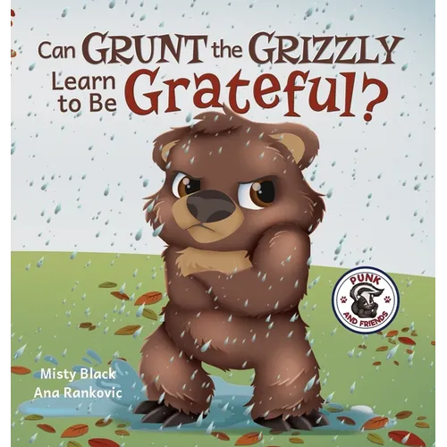 Can Grunt the Grizzly Learn to Be Grateful? - Hardcover