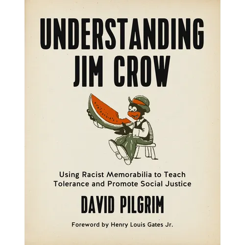 Understanding Jim Crow: Using Racist Memorabilia to Teach Tolerance and Promote Social Justice - Paperback
