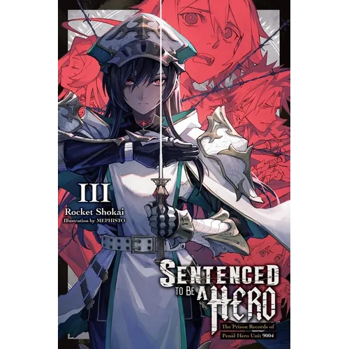 Sentenced to Be a Hero, Vol. 3 (Light Novel): The Prison Records of Penal Hero Unit 9004 Volume 3 - Paperback