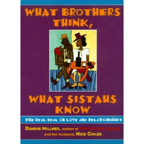 What Brothers Think, What Sistahs Know: The Real Deal on Love and Relationships - Paperback