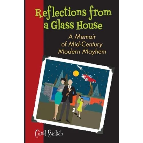 Reflections from a Glass House: A Memoir of Mid-Century Modern Mayhem - Paperback