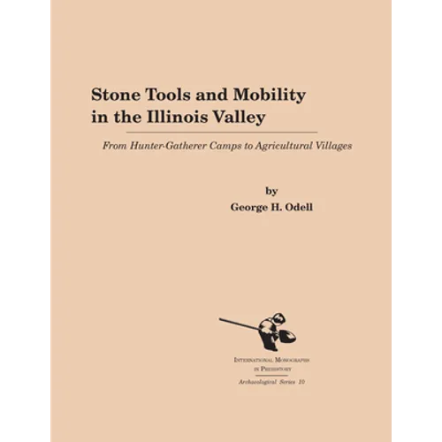 Stone Tools and Mobility in the Illinois Valley: From Hunter-Gatherer Camps to Agricultural Villages - Paperback